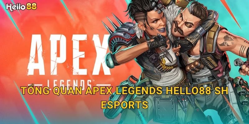 Tổng quan Apex Legends hello88 sh esports