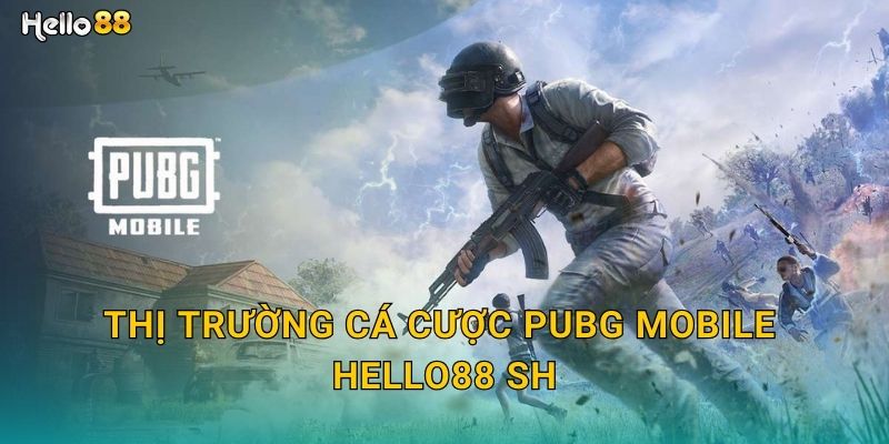 Thị trường cá cược PUBG Mobile hello88 sh