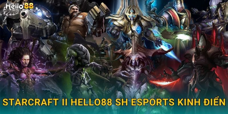 StarCraft II hello88 sh esports kinh điển