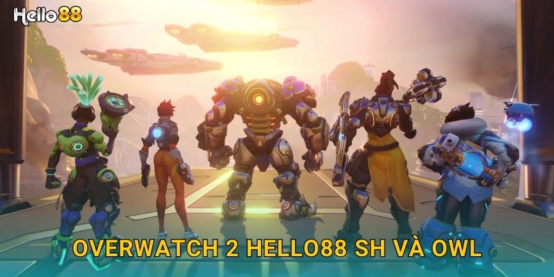Overwatch 2 hello88 sh và OWL