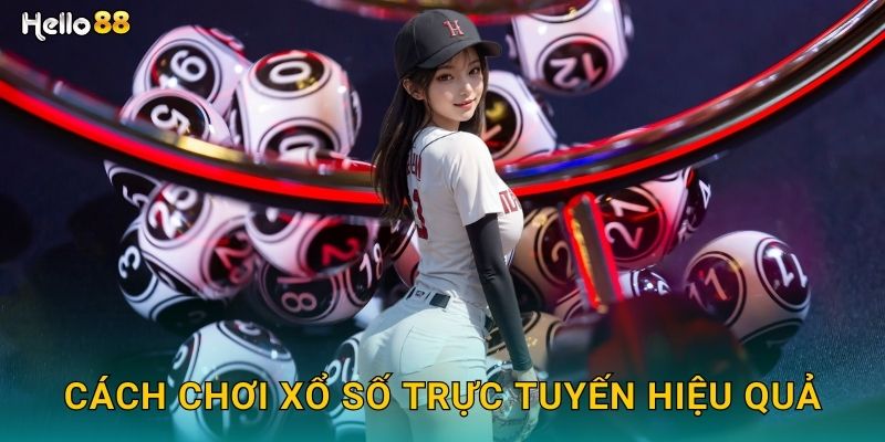 Cách chơi xổ số trực tuyến hiệu quả